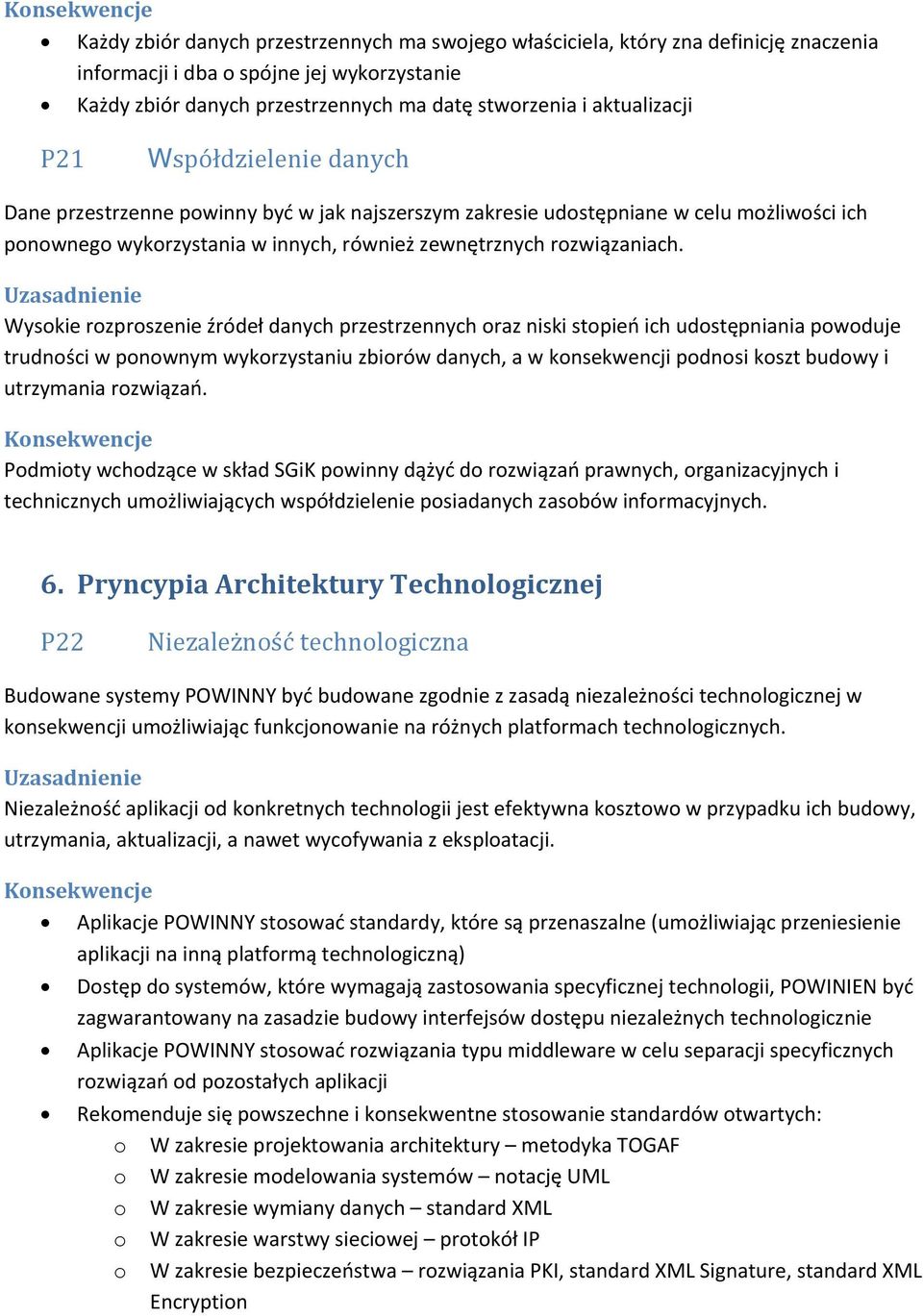 Wysokie rozproszenie źródeł danych przestrzennych oraz niski stopień ich udostępniania powoduje trudności w ponownym wykorzystaniu zbiorów danych, a w konsekwencji podnosi koszt budowy i utrzymania