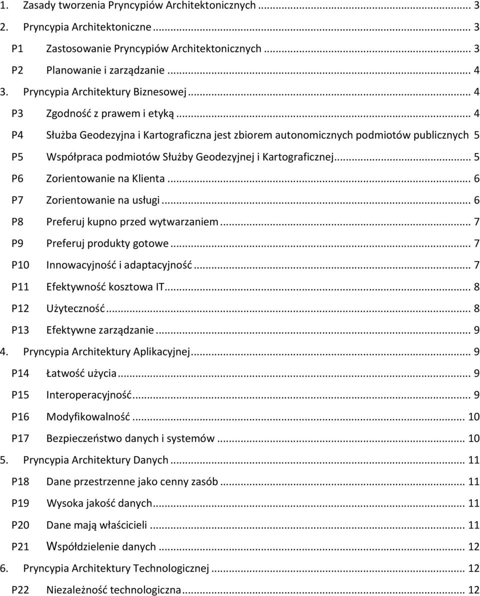 .. 4 P4 Służba Geodezyjna i Kartograficzna jest zbiorem autonomicznych podmiotów publicznych 5 P5 Współpraca podmiotów Służby Geodezyjnej i Kartograficznej... 5 P6 Zorientowanie na Klienta.