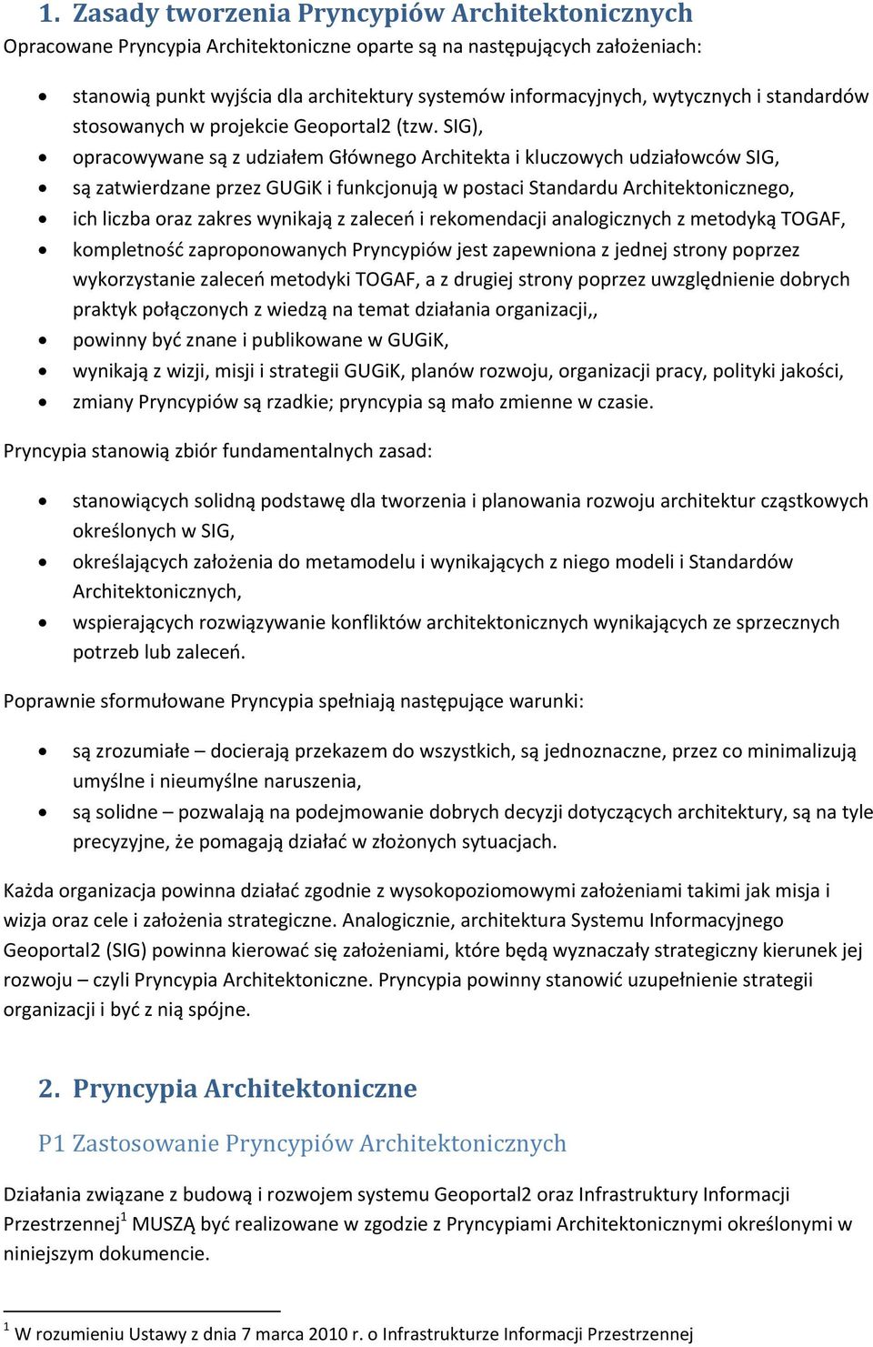 SIG), opracowywane są z udziałem Głównego Architekta i kluczowych udziałowców SIG, są zatwierdzane przez GUGiK i funkcjonują w postaci Standardu Architektonicznego, ich liczba oraz zakres wynikają z