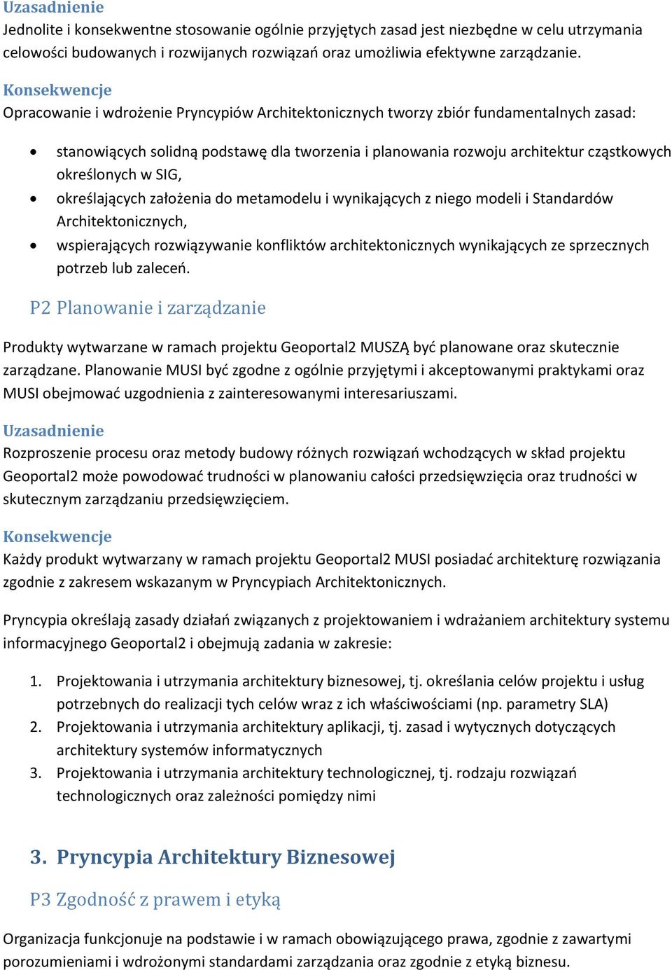 określających założenia do metamodelu i wynikających z niego modeli i Standardów Architektonicznych, wspierających rozwiązywanie konfliktów architektonicznych wynikających ze sprzecznych potrzeb lub