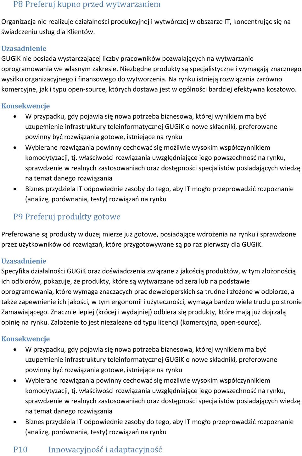 Niezbędne produkty są specjalistyczne i wymagają znacznego wysiłku organizacyjnego i finansowego do wytworzenia.