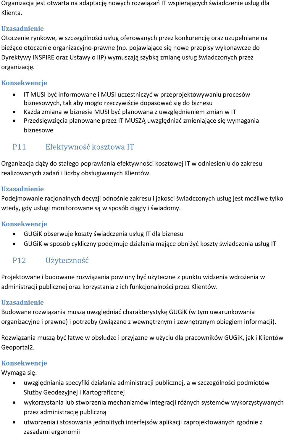 pojawiające się nowe przepisy wykonawcze do Dyrektywy INSPIRE oraz Ustawy o IIP) wymuszają szybką zmianę usług świadczonych przez organizację.