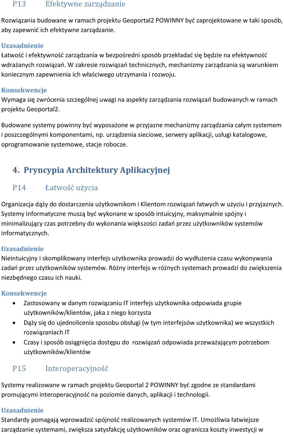 W zakresie rozwiązań technicznych, mechanizmy zarządzania są warunkiem koniecznym zapewnienia ich właściwego utrzymania i rozwoju.