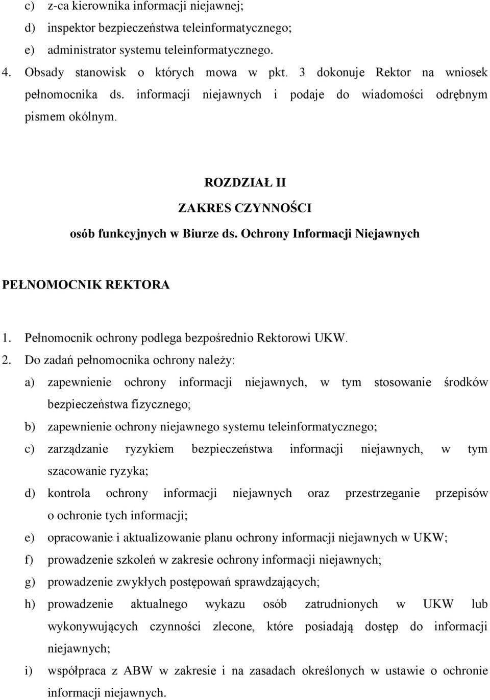 Ochrony Informacji Niejawnych PEŁNOMOCNIK REKTORA 1. Pełnomocnik ochrony podlega bezpośrednio Rektorowi UKW. 2.