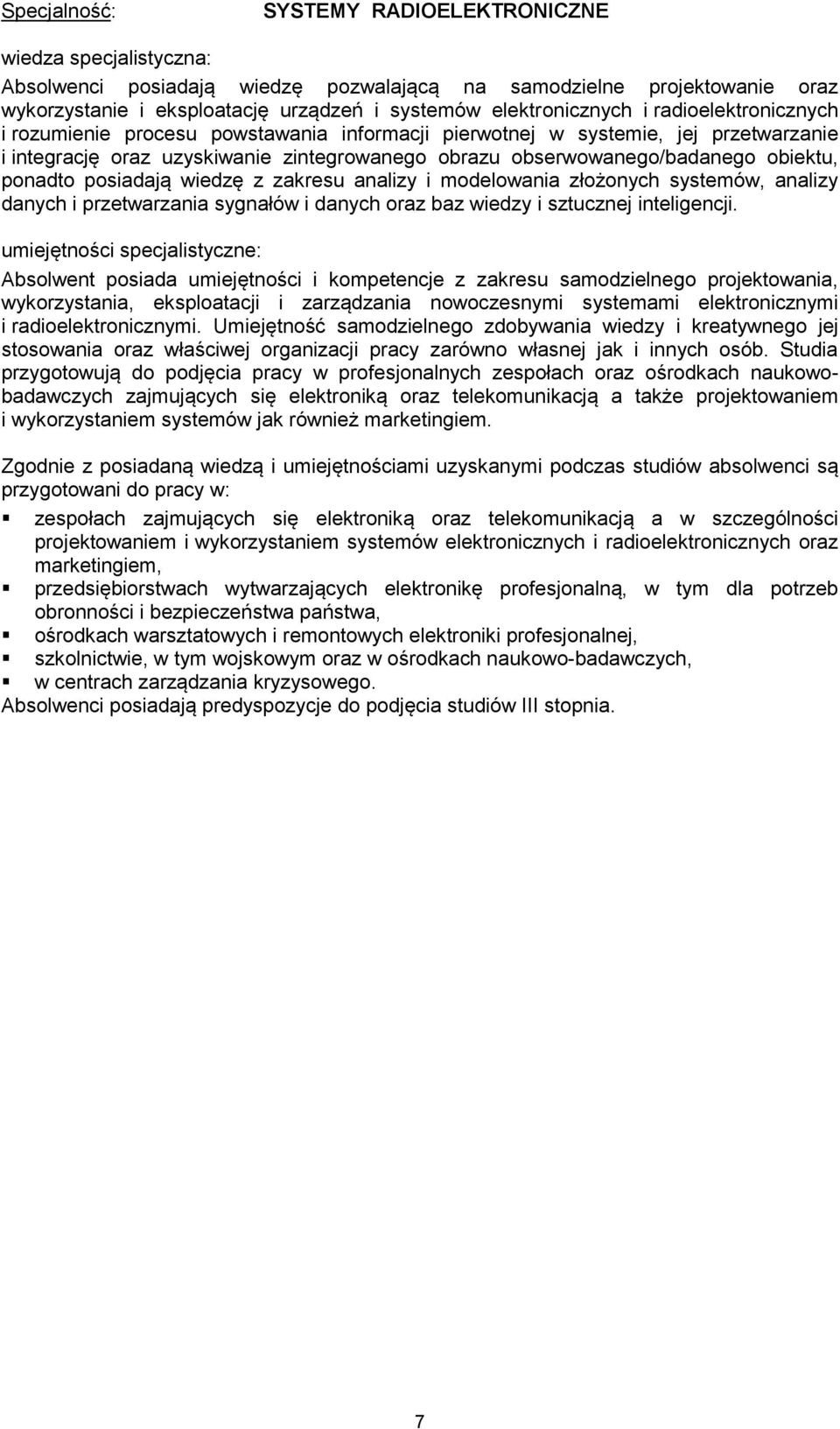 zakresu analizy i modelowania złożonych systemów, analizy danych i przetwarzania sygnałów i danych oraz baz wiedzy i sztucznej inteligencji.