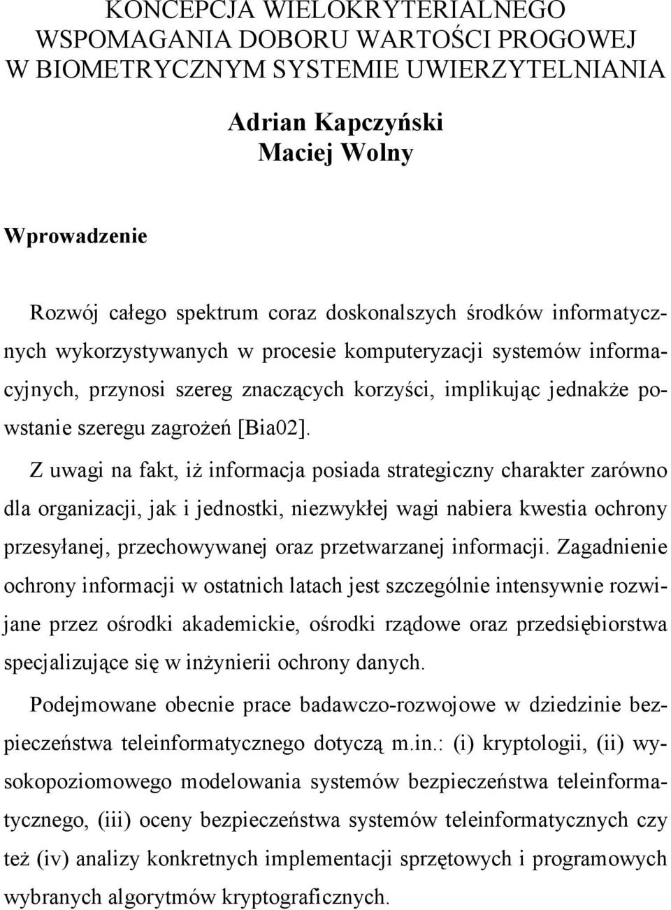 Z uwag a fakt, Ŝ formacja posada strategczy charakter zarówo dla orgazacj, jak jedostk, ezwykłej wag abera kwesta ochroy przesyłaej, przechowywaej oraz przetwarzaej formacj.