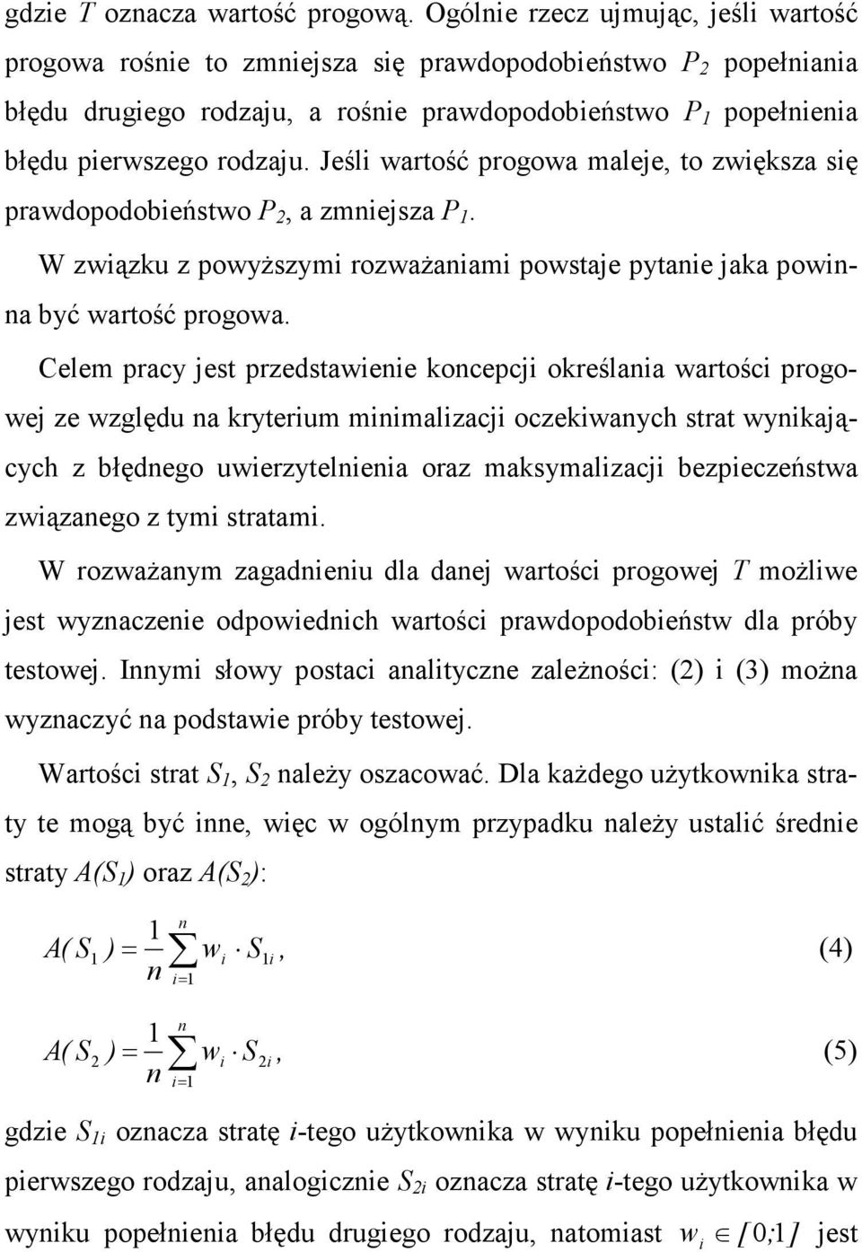 Jeśl wartość progowa maleje, to zwększa sę prawdopodobeństwo P, a zmejsza P. W zwązku z powyŝszym rozwaŝaam powstaje pytae jaka powa być wartość progowa.