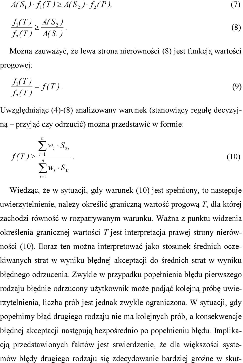 (0) Wedząc, Ŝe w sytuacj, gdy waruek (0) jest spełoy, to astępuje uwerzytelee, aleŝy określć graczą wartość progową T, dla której zachodz rówość w rozpatrywaym waruku.