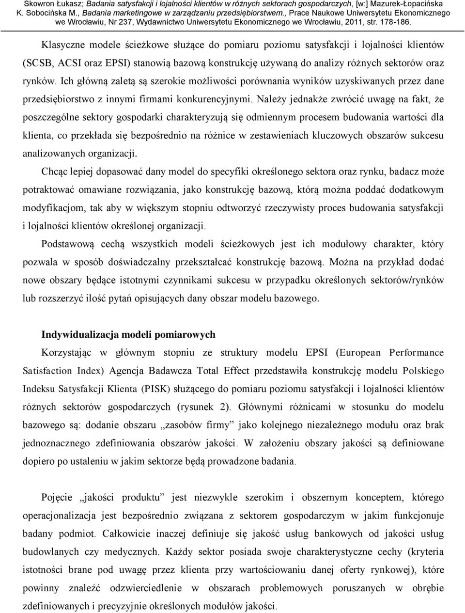 Należy jednakże zwrócić uwagę na fakt, że poszczególne sektory gospodarki charakteryzują się odmiennym procesem budowania wartości dla klienta, co przekłada się bezpośrednio na różnice w