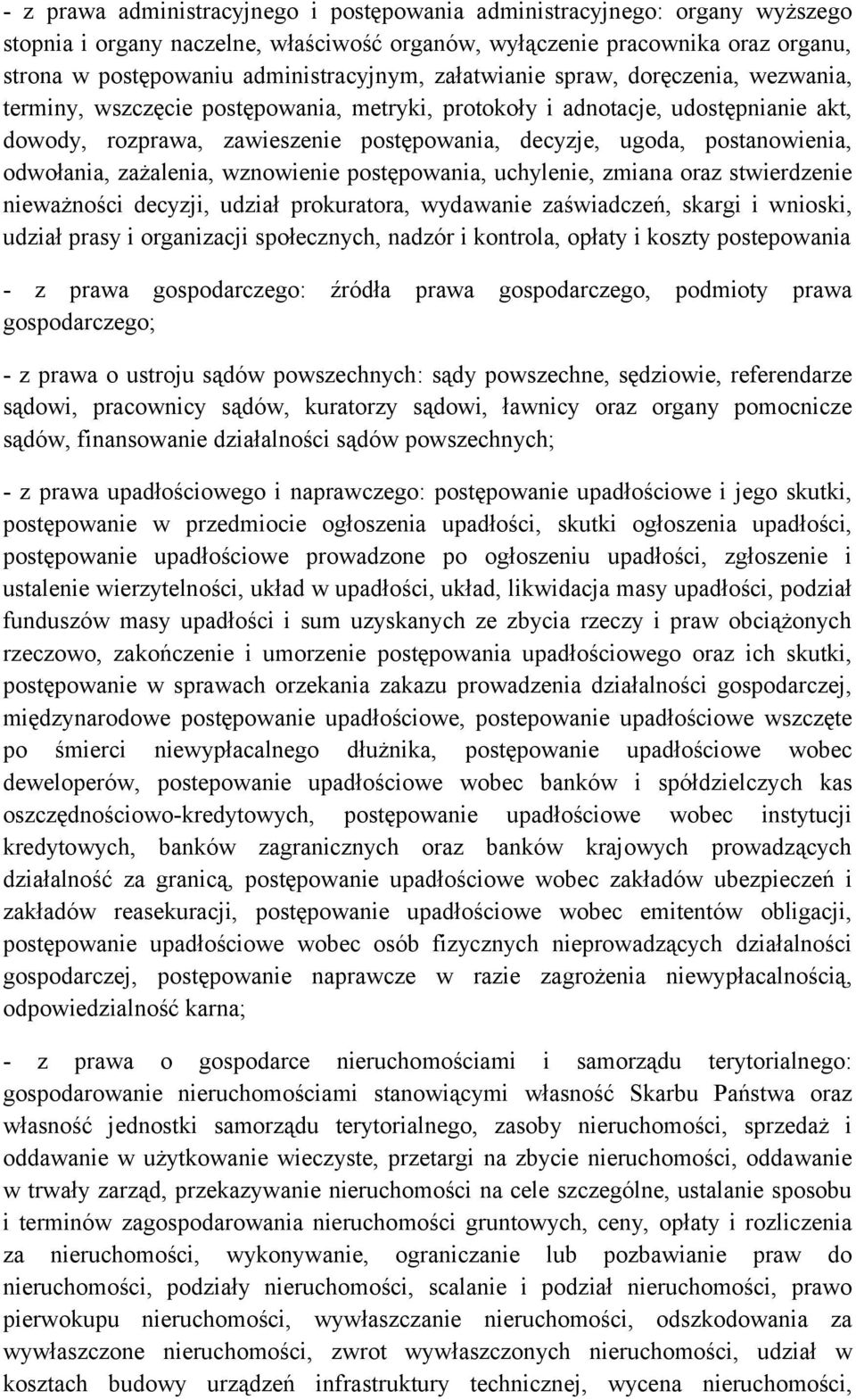 odwołania, zażalenia, wznowienie postępowania, uchylenie, zmiana oraz stwierdzenie nieważności decyzji, udział prokuratora, wydawanie zaświadczeń, skargi i wnioski, udział prasy i organizacji