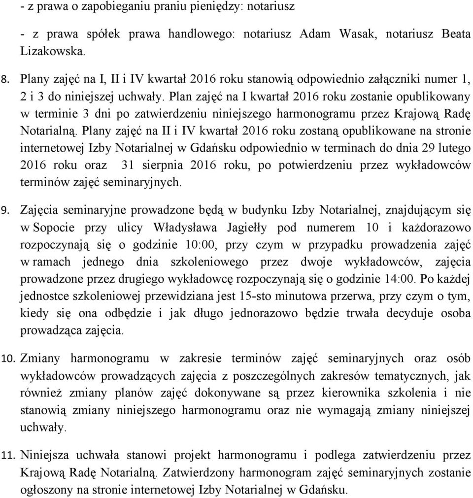 Plan zajęć na I kwartał 2016 roku zostanie opublikowany w terminie 3 dni po zatwierdzeniu niniejszego harmonogramu przez Krajową Radę Notarialną.