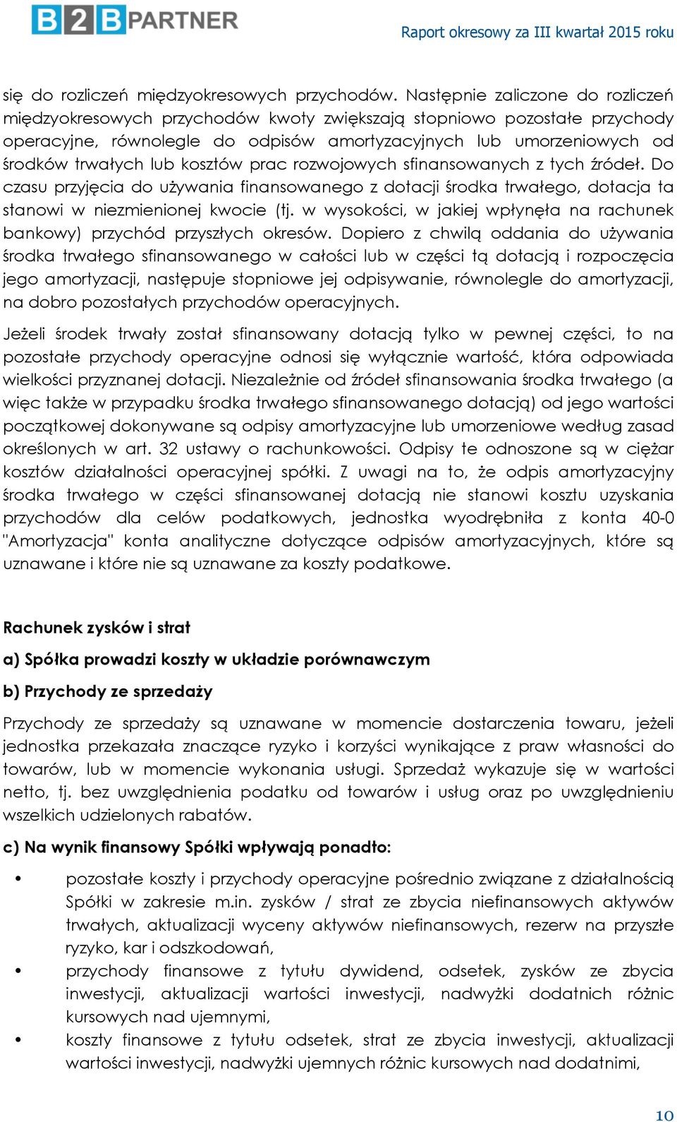 kosztów prac rozwojowych sfinansowanych z tych źródeł. Do czasu przyjęcia do używania finansowanego z dotacji środka trwałego, dotacja ta stanowi w niezmienionej kwocie (tj.