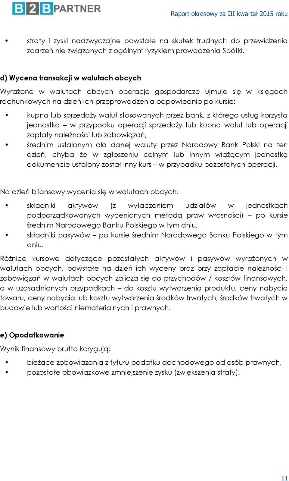 stosowanych przez bank, z którego usług korzysta jednostka w przypadku operacji sprzedaży lub kupna walut lub operacji zapłaty należności lub zobowiązań, średnim ustalonym dla danej waluty przez