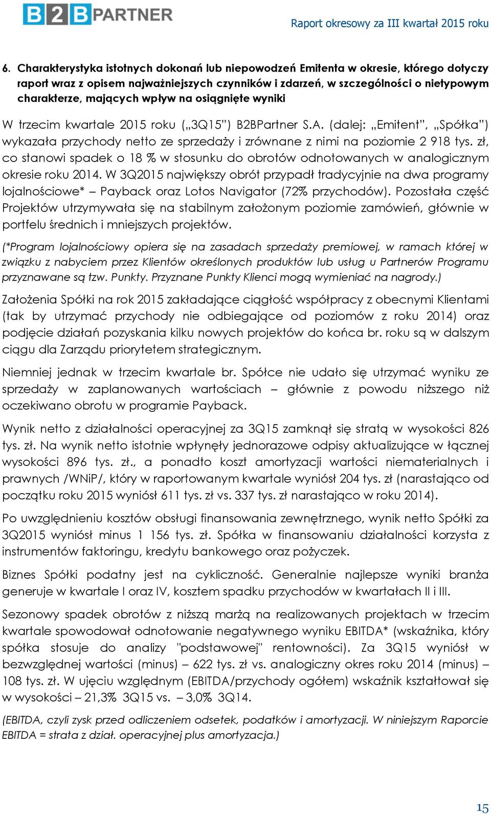 zł, co stanowi spadek o 18 % w stosunku do obrotów odnotowanych w analogicznym okresie roku 2014.