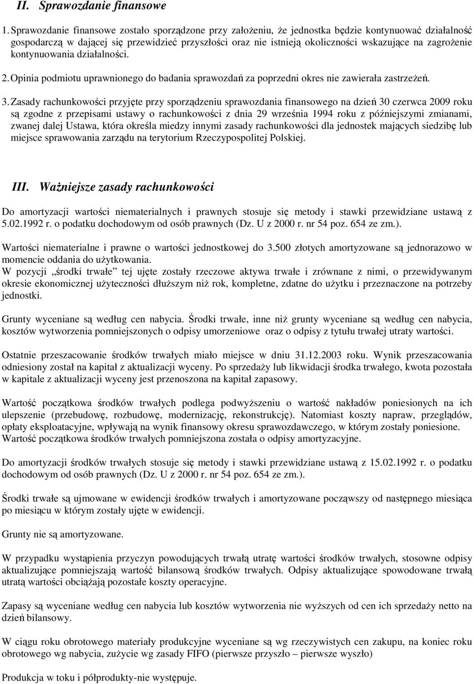 zagroŝenie kontynuowania działalności. 2. Opinia podmiotu uprawnionego do badania sprawozdań za poprzedni okres nie zawierała zastrzeŝeń. 3.