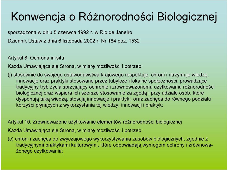 przez tubylcze i lokalne społeczności, prowadzące tradycyjny tryb Ŝycia sprzyjający ochronie i zrównowaŝonemu uŝytkowaniu róŝnorodności biologicznej oraz wspiera ich szersze stosowanie za zgodą i