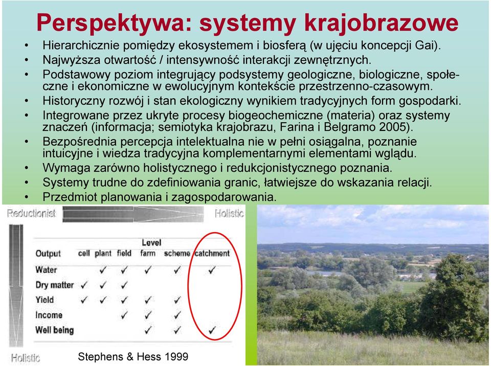 Historyczny rozwój i stan ekologiczny wynikiem tradycyjnych form gospodarki.