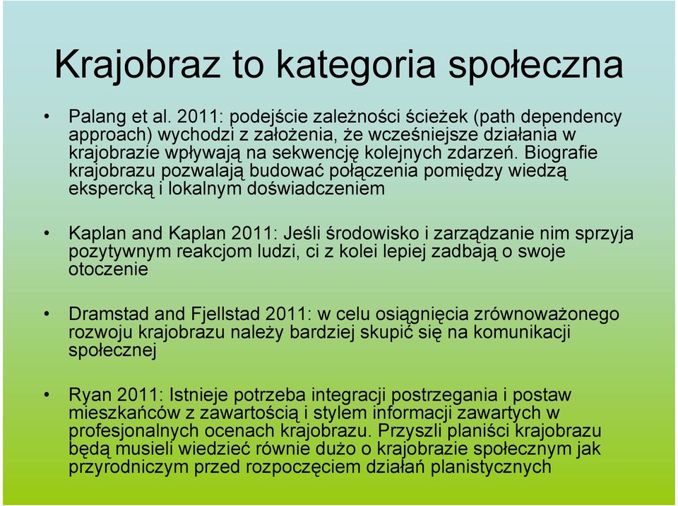 Biografie krajobrazu pozwalają budować połączenia pomiędzy wiedzą ekspercką i lokalnym doświadczeniem Kaplan and Kaplan 2011: Jeśli środowisko i zarządzanie nim sprzyja pozytywnym reakcjom ludzi, ci