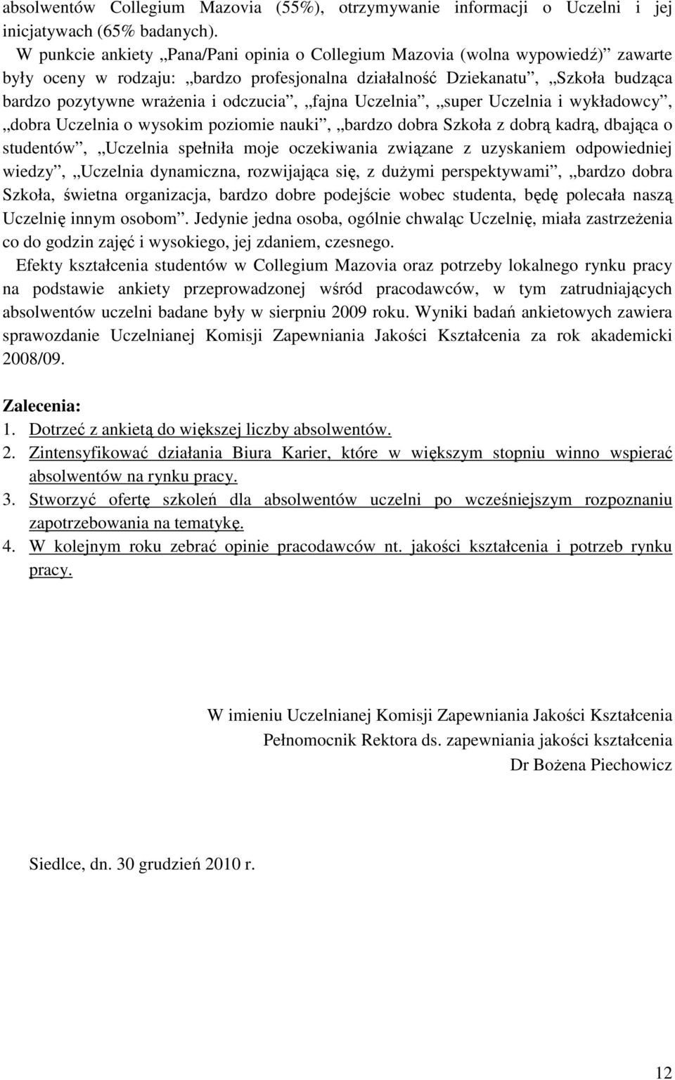 odczucia, fajna Uczelnia, super Uczelnia i wykładowcy, dobra Uczelnia o wysokim poziomie nauki, bardzo dobra Szkoła z dobrą kadrą, dbająca o studentów, Uczelnia spełniła moje oczekiwania związane z