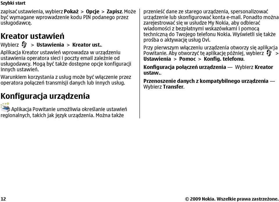 Warunkiem korzystania z usług może być włączenie przez operatora połączeń transmisji danych lub innych usług.