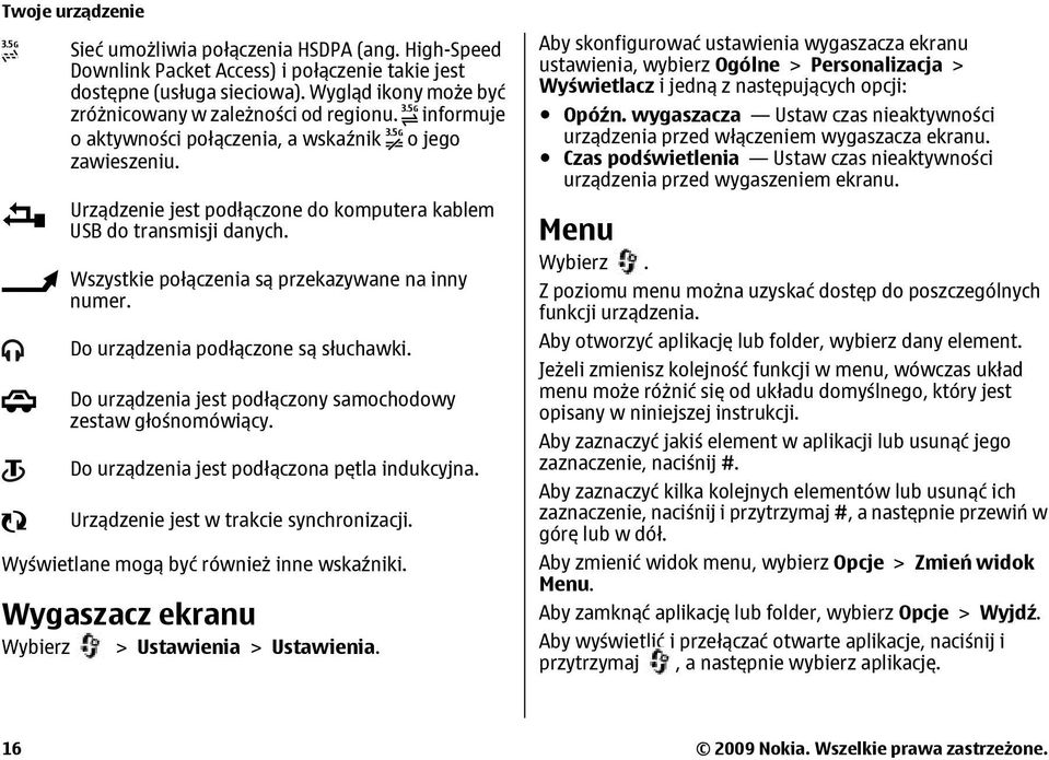 Wszystkie połączenia są przekazywane na inny numer. Do urządzenia podłączone są słuchawki. Do urządzenia jest podłączony samochodowy zestaw głośnomówiący.