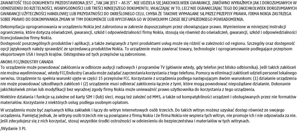 DO JAKICHKOLWIEK DOROZUMIANYCH GWARANCJI UŻYTECZNOŚCI HANDLOWEJ LUB PRZYDATNOŚCI DO OKREŚLONEGO CELU, CHYBA ŻE TAKOWE WYMAGANE SĄ PRZEZ PRZEPISY PRAWA.