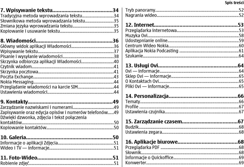 ..41 Poczta Exchange...43 Nokia Messaging...44 Przeglądanie wiadomości na karcie SIM...44 Ustawienia wiadomości...44 9. Kontakty...49 Zarządzanie nazwiskami i numerami.