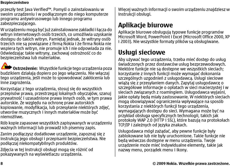 Pamiętaj jednak, że witryny osób trzecich nie są powiązane z firmą Nokia i że firma Nokia nie wspiera tych witryn, nie promuje ich i nie odpowiada za nie.