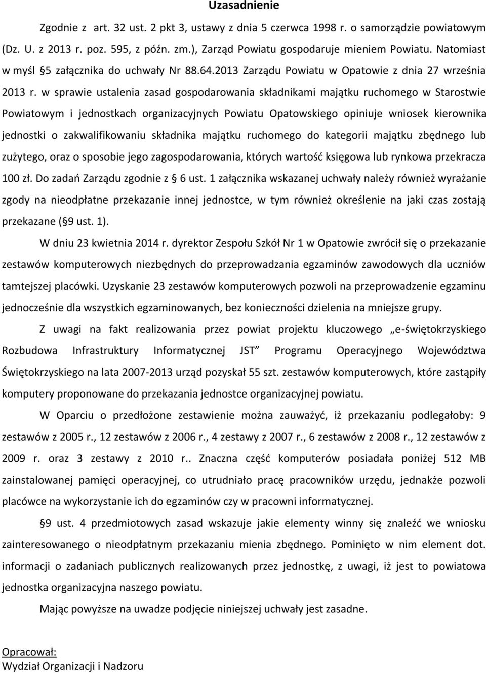 w sprawie ustalenia zasad gospodarowania składnikami majątku ruchomego w Starostwie Powiatowym i jednostkach organizacyjnych Powiatu Opatowskiego opiniuje wniosek kierownika jednostki o