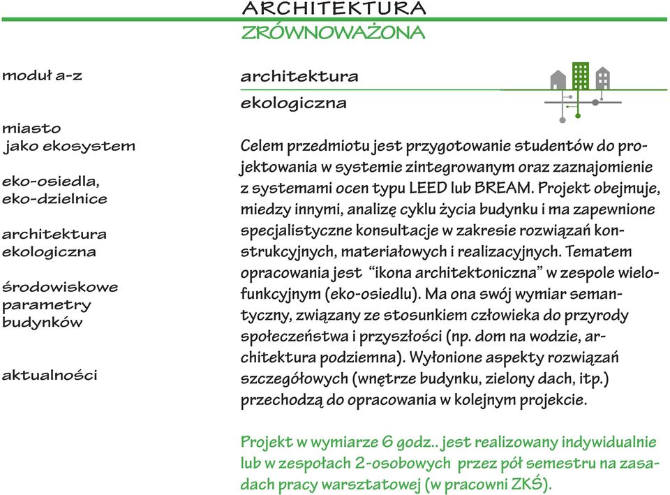 Tematem opracowania jest ikona architektoniczna w zespole wielofunkcyjnym (eko-osiedlu). Ma ona swój wymiar semantyczny, związany ze stosunkiem człowieka do przyrody społeczeństwa i przyszłości (np.