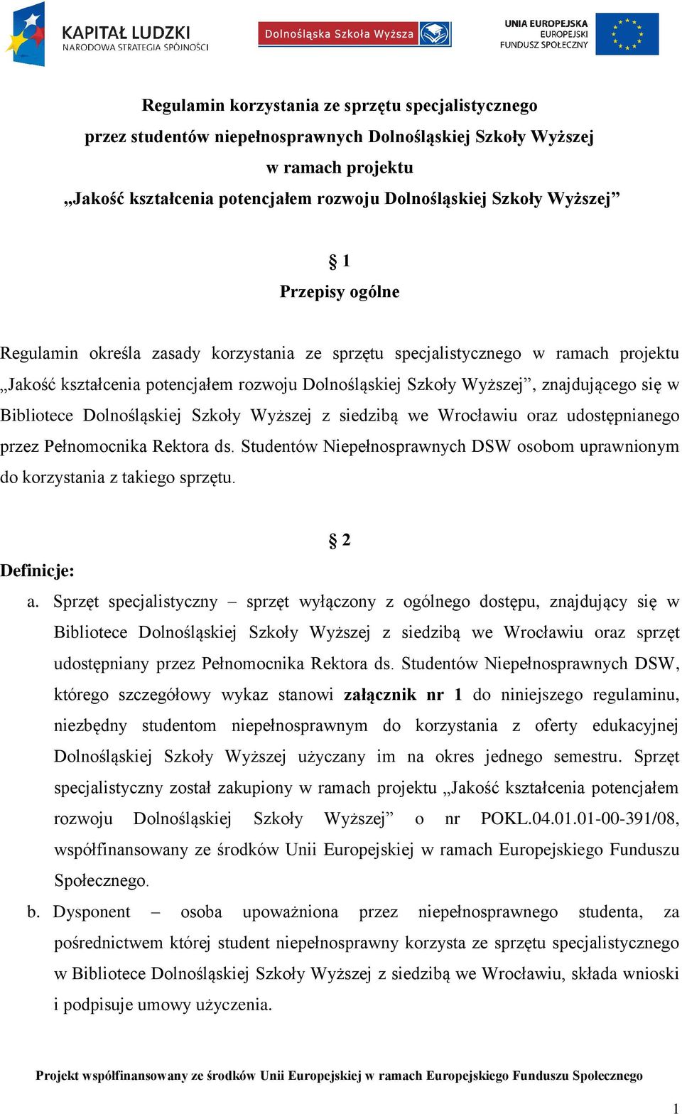 Studentów Niepełnosprawnych DSW osobom uprawnionym do korzystania z takiego sprzętu. 2 Definicje: a.