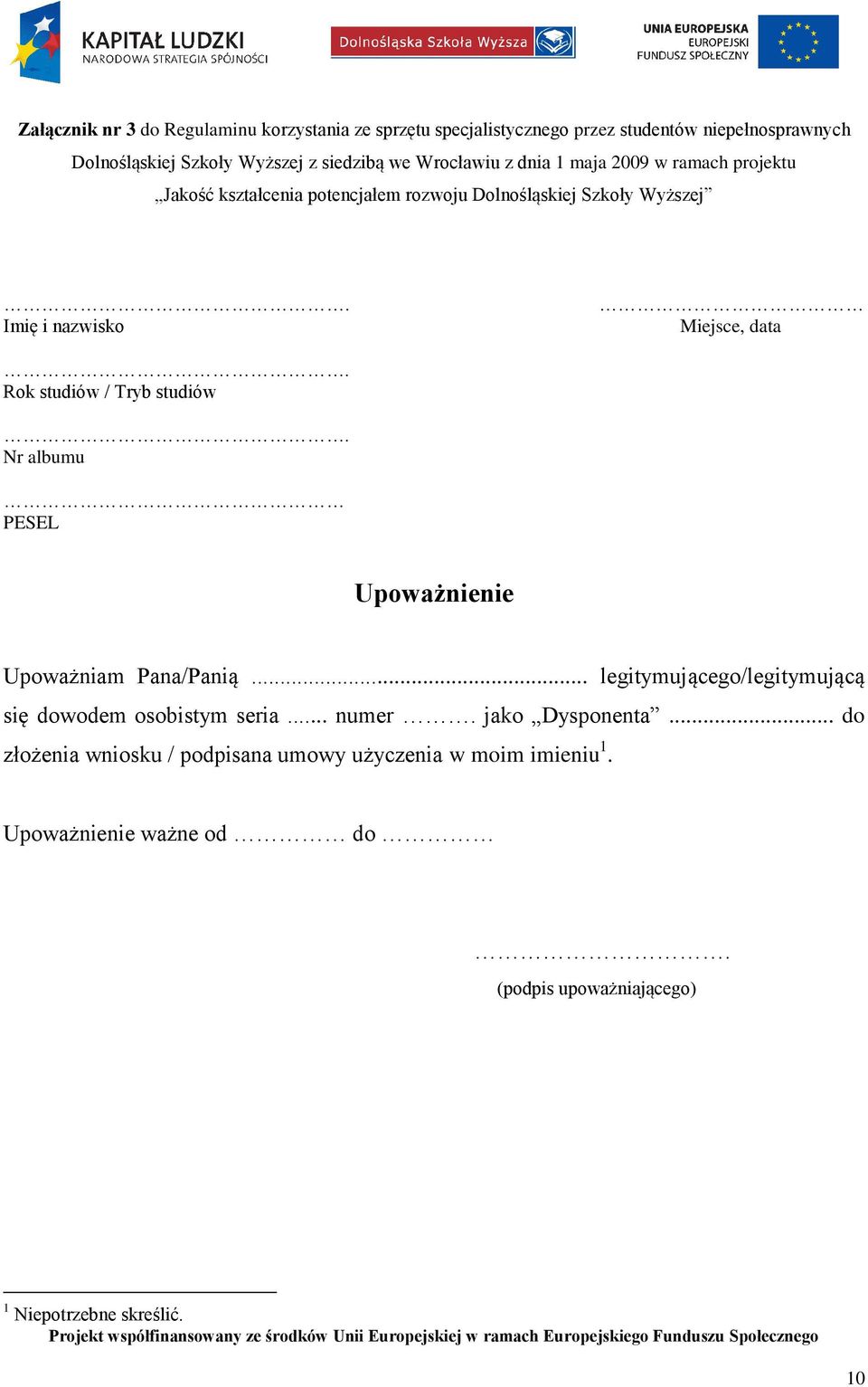 Upoważnienie Upoważniam Pana/Panią... legitymującego/legitymującą się dowodem osobistym seria... numer. jako Dysponenta.
