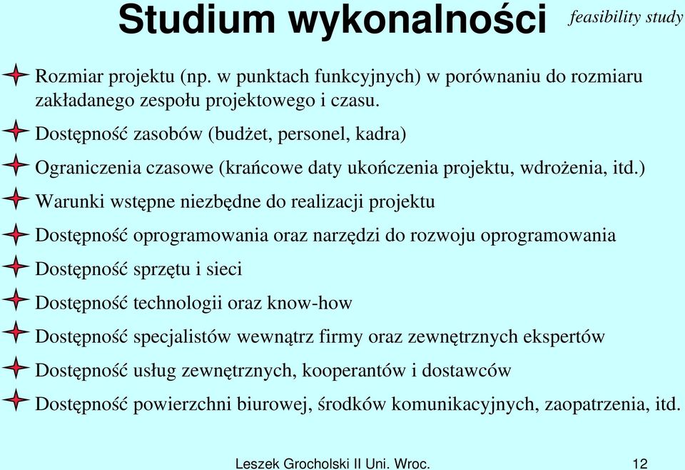 ) Warunki wstępne niezbędne do realizacji projektu Dostępność oprogramowania oraz narzędzi do rozwoju oprogramowania Dostępność sprzętu i sieci Dostępność technologii