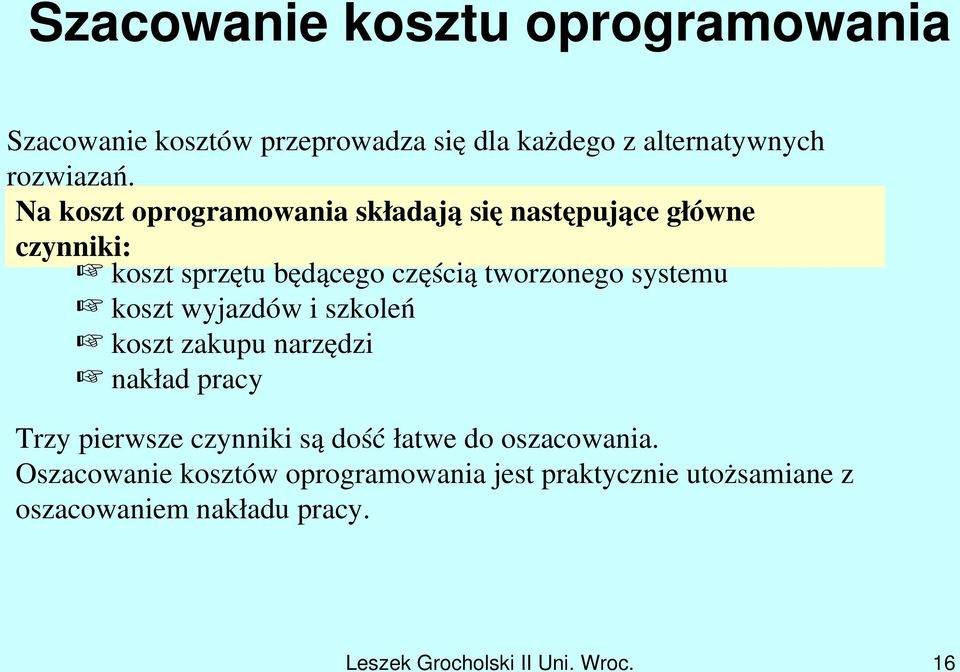 koszt wyjazdów i szkoleń koszt zakupu narzędzi nakład pracy Trzy pierwsze czynniki są dość łatwe do oszacowania.