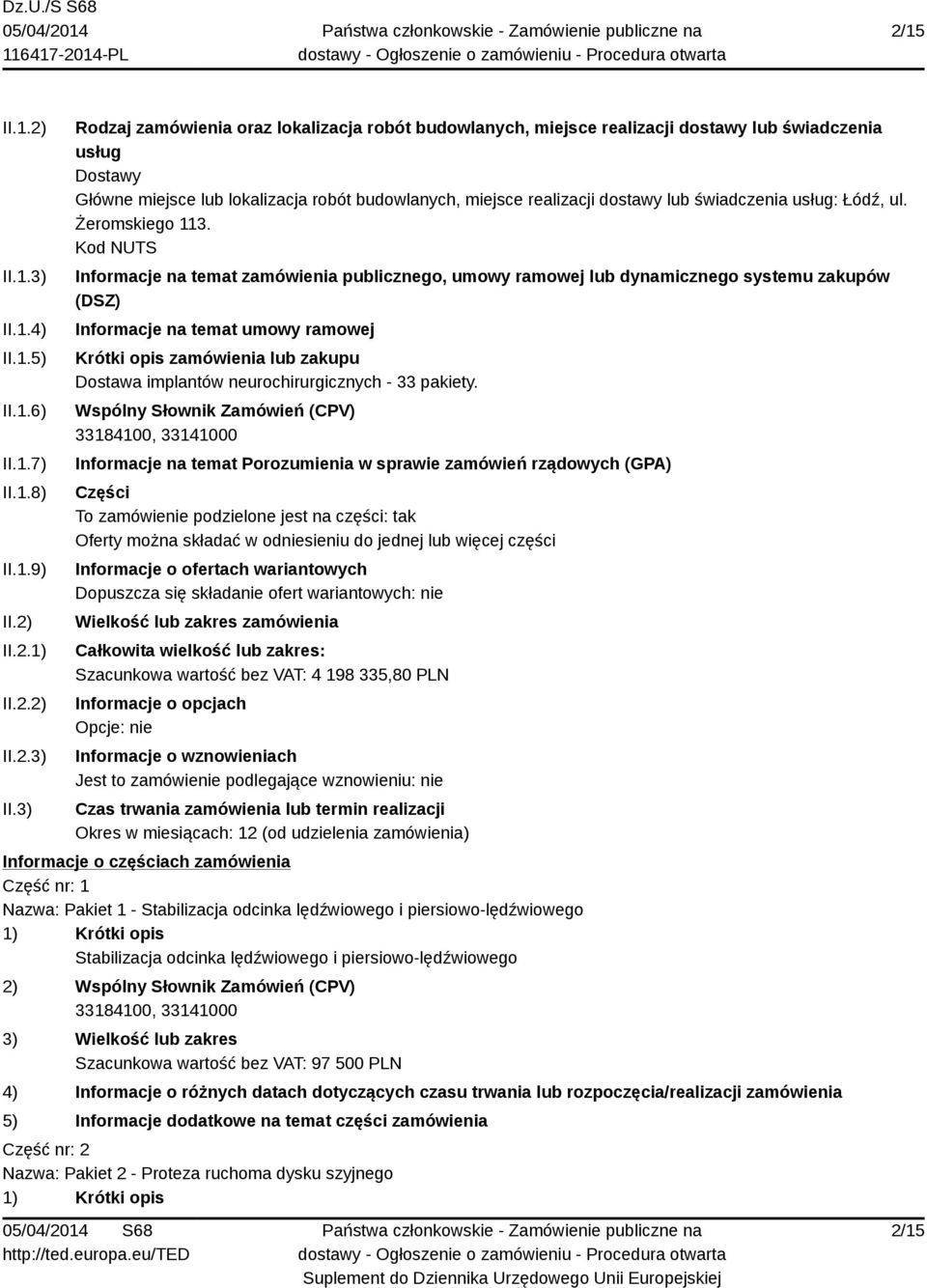 3) Rodzaj zamówienia oraz lokalizacja robót budowlanych, miejsce realizacji dostawy lub świadczenia usług Dostawy Główne miejsce lub lokalizacja robót budowlanych, miejsce realizacji dostawy lub