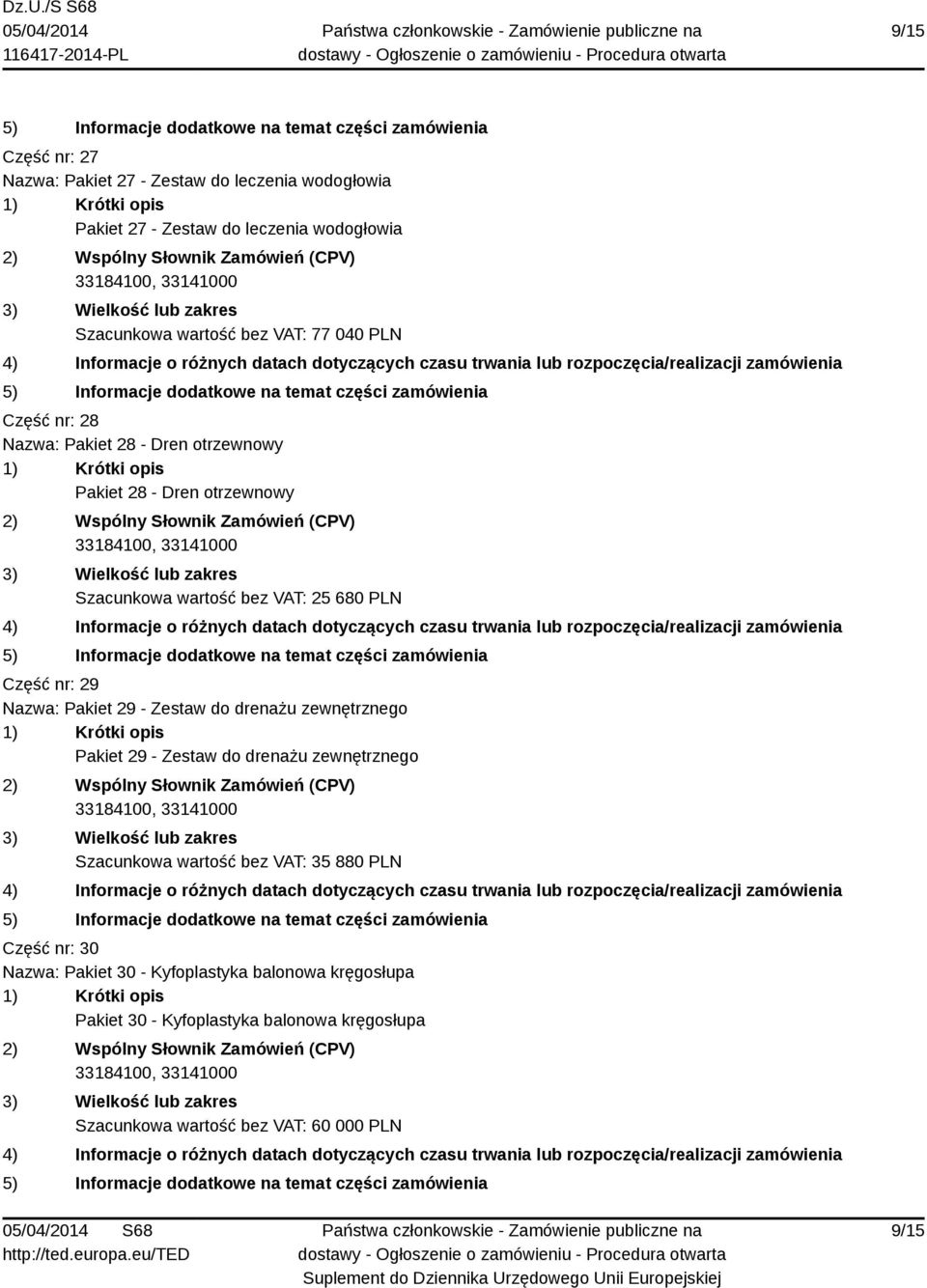 Nazwa: Pakiet 29 - Zestaw do drenażu zewnętrznego Pakiet 29 - Zestaw do drenażu zewnętrznego Szacunkowa wartość bez VAT: 35 880 PLN Część
