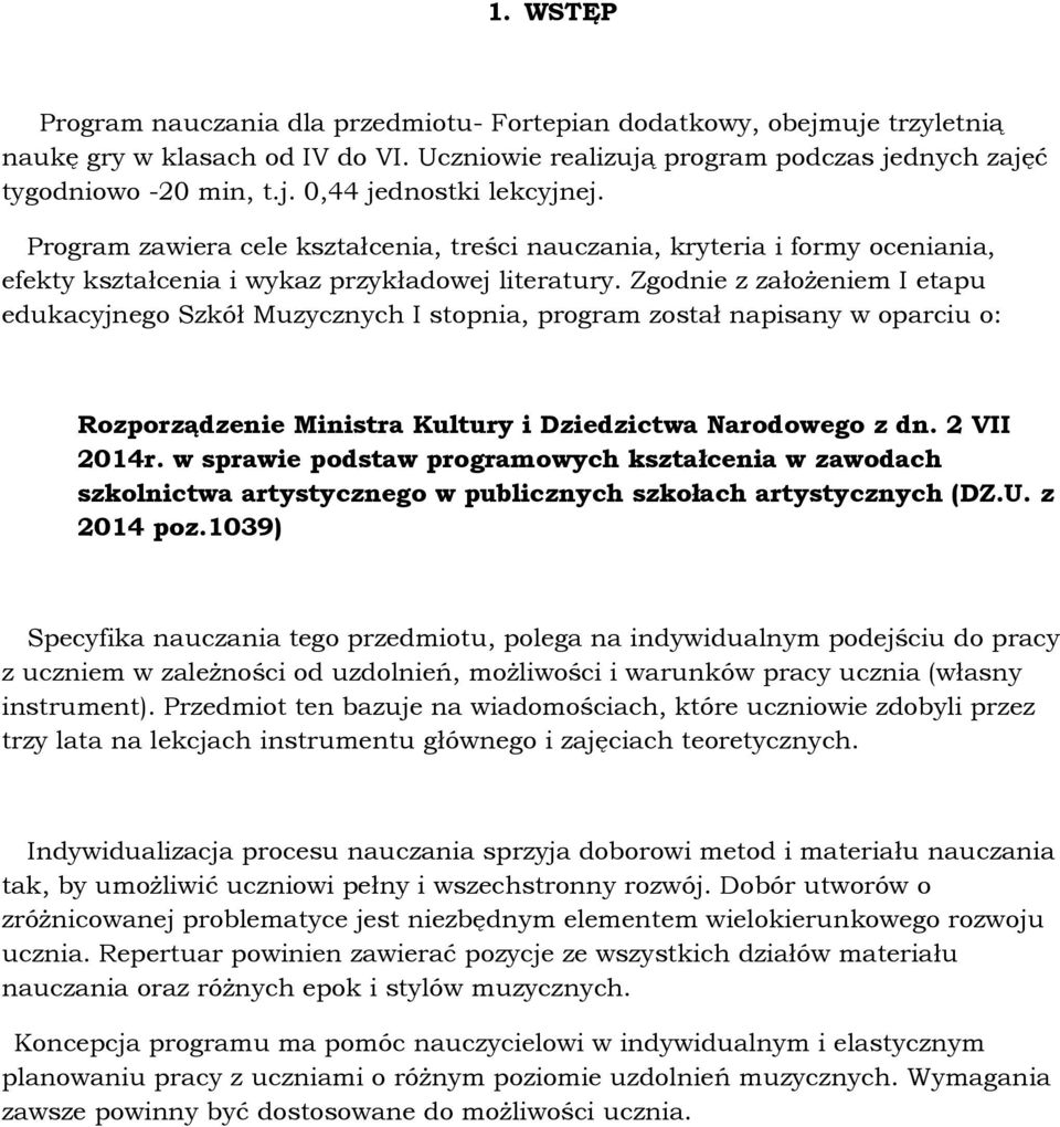 Zgodnie z załoŝeniem I etapu edukacyjnego Szkół Muzycznych I stopnia, program został napisany w oparciu o: Rozporządzenie Ministra Kultury i Dziedzictwa Narodowego z dn. 2 VII 2014r.