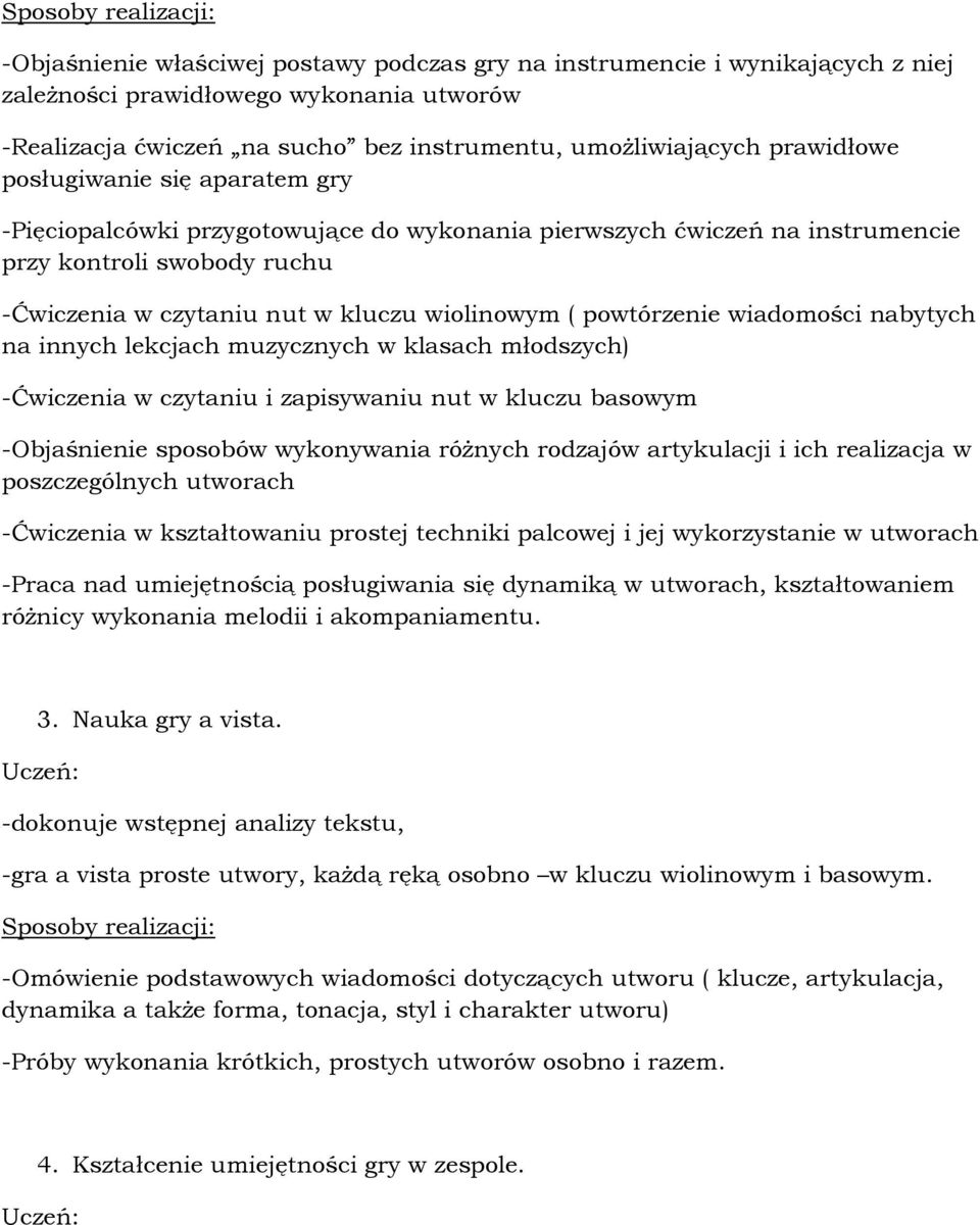 wiolinowym ( powtórzenie wiadomości nabytych na innych lekcjach muzycznych w klasach młodszych) -Ćwiczenia w czytaniu i zapisywaniu nut w kluczu basowym -Objaśnienie sposobów wykonywania róŝnych