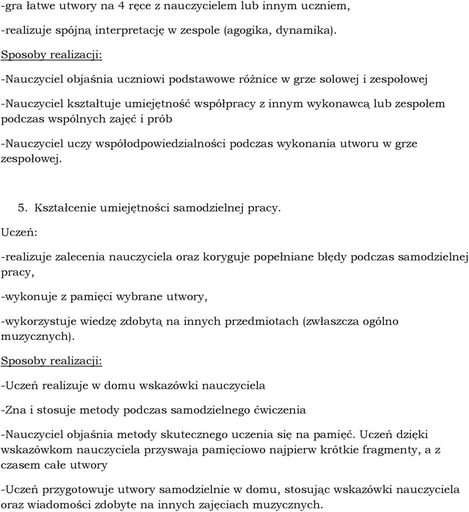 prób -Nauczyciel uczy współodpowiedzialności podczas wykonania utworu w grze zespołowej. 5. Kształcenie umiejętności samodzielnej pracy.