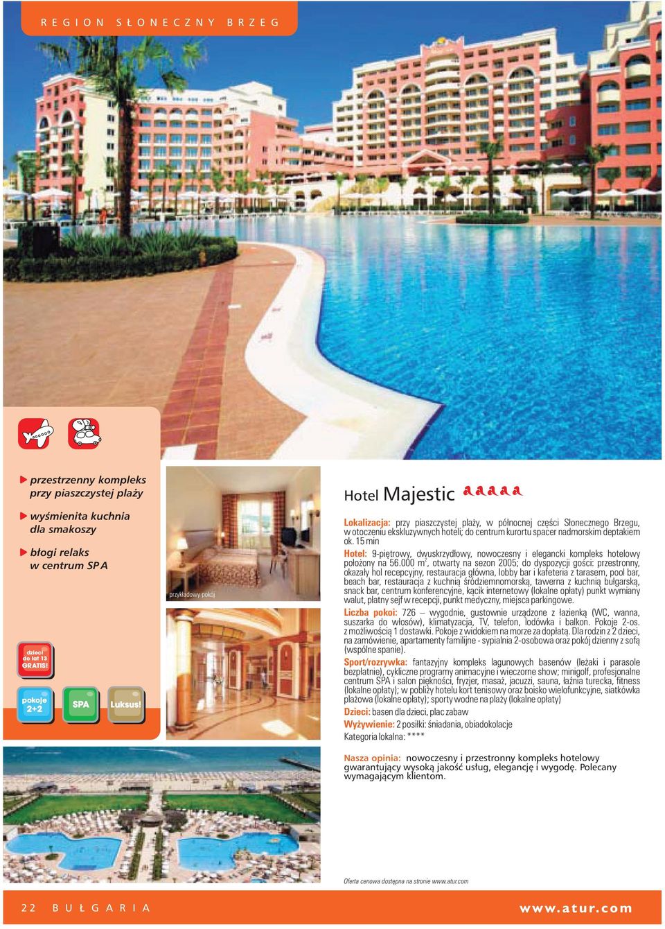 15 min Hotel: 9-piêtrowy, dwuskrzyd³owy, nowoczesny i elegancki kompleks hotelowy 2 po³o ony na 56.