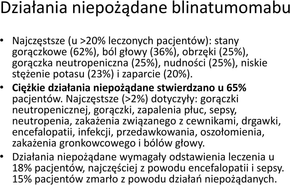 Najczęstsze (>2%) dotyczyły: gorączki neutropenicznej, gorączki, zapalenia płuc, sepsy, neutropenia, zakażenia związanego z cewnikami, drgawki, encefalopatii, infekcji,