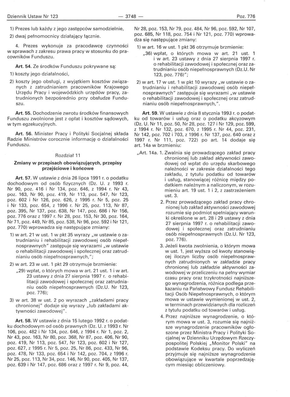 Ze środków Funduszu pokrywane są: 1) koszty jego działalności, 2) koszty jego obsługi, z wyjątkiem kosztów związanych z zatrudnianiem pracowników Krajowego Urzędu Pracy i wojewódzkich urzędów pracy,
