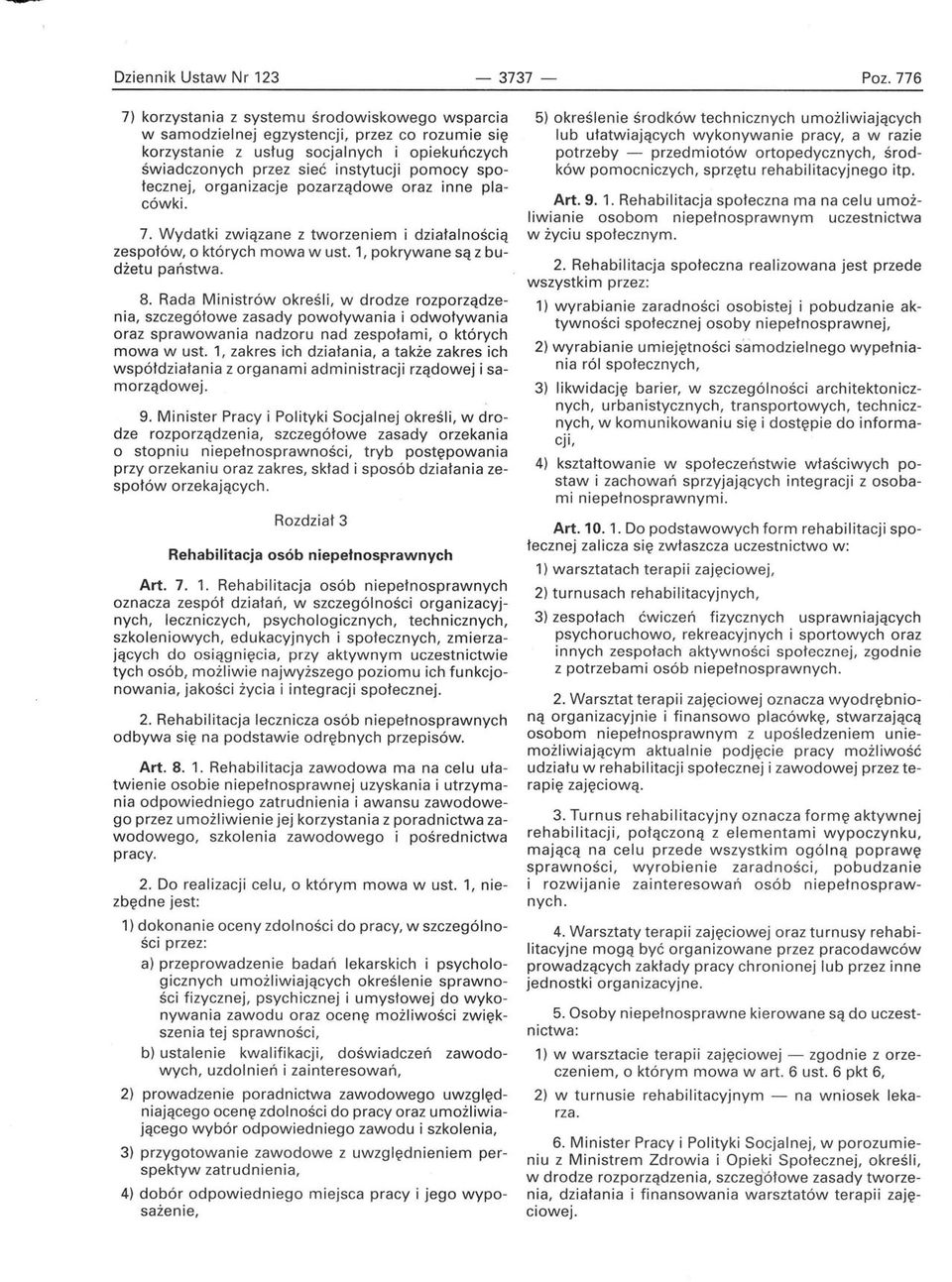 społecznej, organizacje pozarządowe oraz inne placówki. 7. Wydatki związane z tworzeniem i działalnością zespołów, o których mowa w ust. 1, pokrywane są z budżetu państwa. 8.