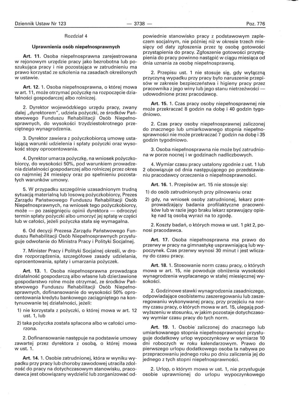 ustawie. Art. 12. 1. Osoba niepełnosprawna, o której mowa wart. 11, może otrzymać pożyczkę na rozpoczęcie działalności gospodarczej albo rolniczej. 2.