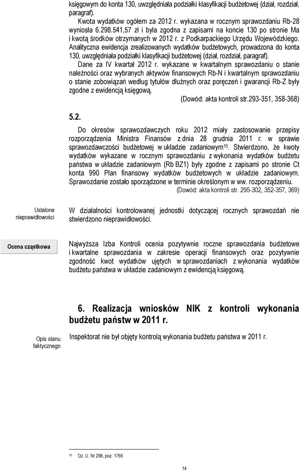 Analityczna ewidencja zrealizowanych wydatków budżetowych, prowadzona do konta 130, uwzględniała podziałki klasyfikacji budżetowej (dział, rozdział, paragraf). Dane za IV kwartał 2012 r.