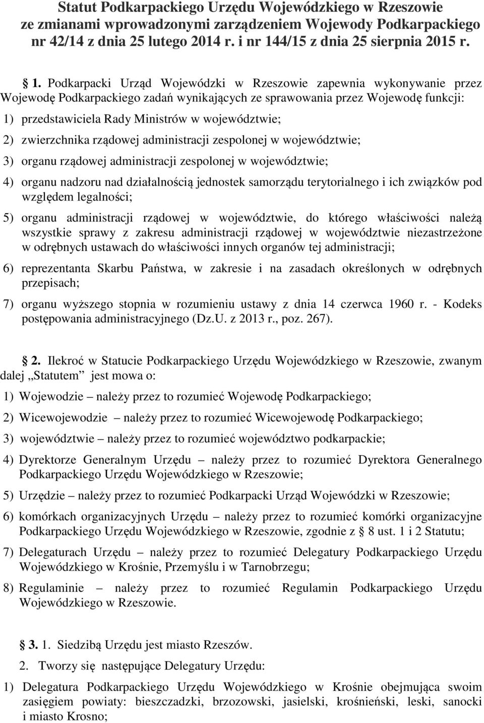 Podkarpacki Urząd Wojewódzki w Rzeszowie zapewnia wykonywanie przez Wojewodę Podkarpackiego zadań wynikających ze sprawowania przez Wojewodę funkcji: 1) przedstawiciela Rady Ministrów w województwie;