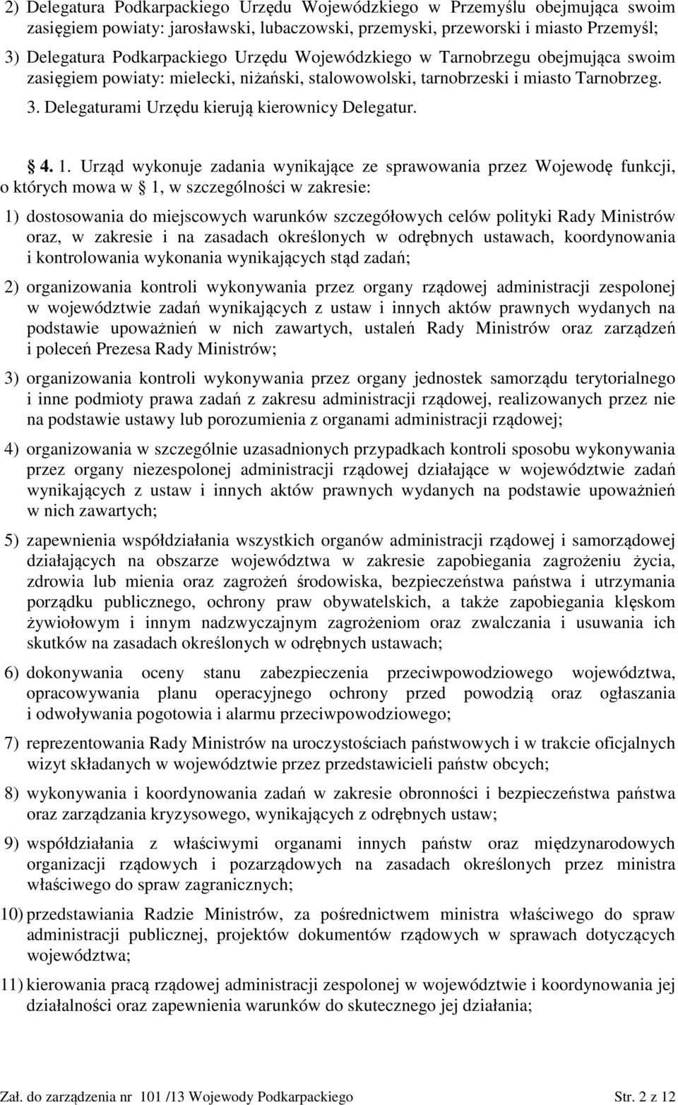 Urząd wykonuje zadania wynikające ze sprawowania przez Wojewodę funkcji, o których mowa w 1, w szczególności w zakresie: 1) dostosowania do miejscowych warunków szczegółowych celów polityki Rady