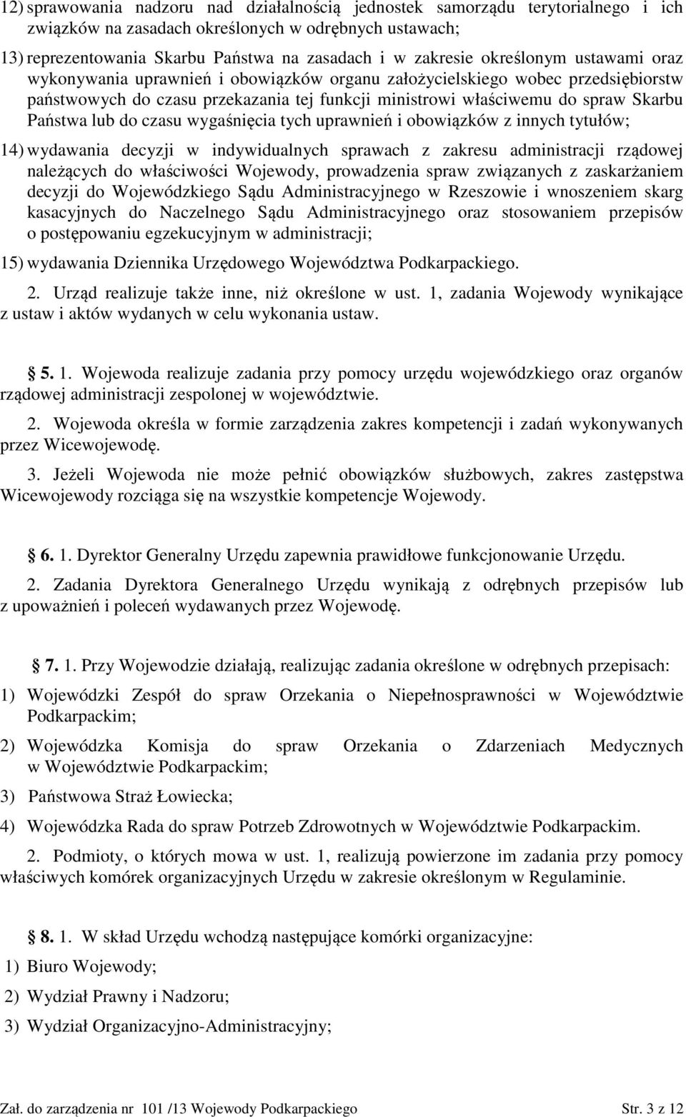 lub do czasu wygaśnięcia tych uprawnień i obowiązków z innych tytułów; 14) wydawania decyzji w indywidualnych sprawach z zakresu administracji rządowej należących do właściwości Wojewody, prowadzenia