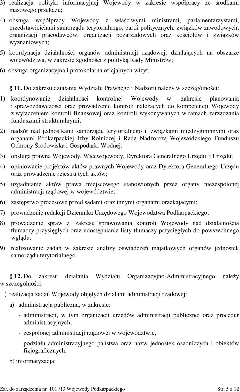 administracji rządowej, działających na obszarze województwa, w zakresie zgodności z polityką Rady Ministrów; 6) obsługa organizacyjna i protokolarna oficjalnych wizyt. 11.