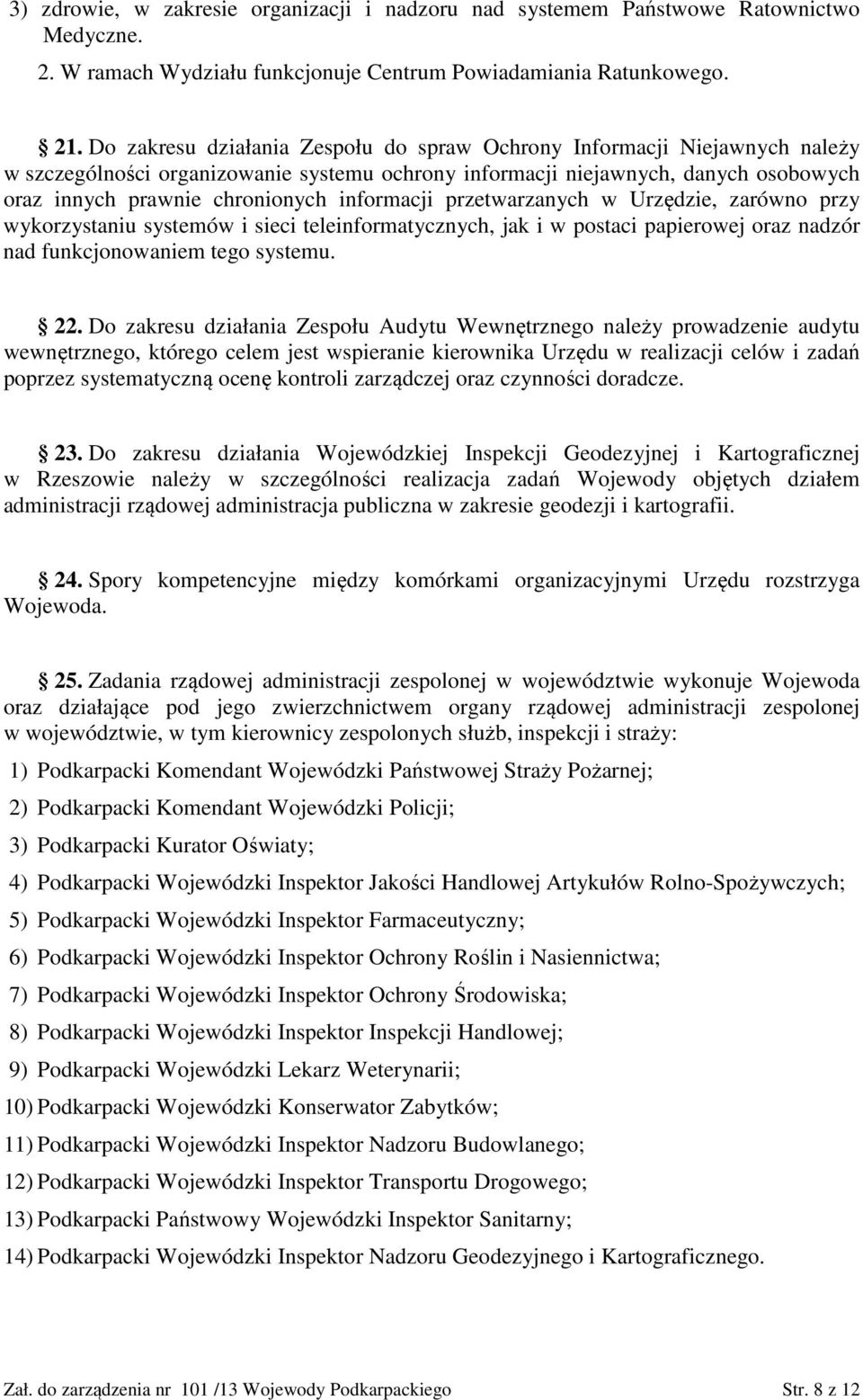 informacji przetwarzanych w Urzędzie, zarówno przy wykorzystaniu systemów i sieci teleinformatycznych, jak i w postaci papierowej oraz nadzór nad funkcjonowaniem tego systemu. 22.